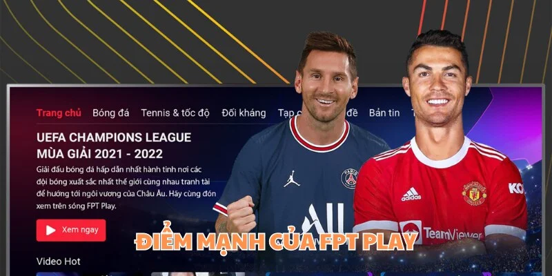 FPT Play Và Cakhia TV - Đâu Sẽ Là Lựa Chọn Tốt Nhất Cho Bạn 3 Nền tảng đang có những thế mạnh nào?