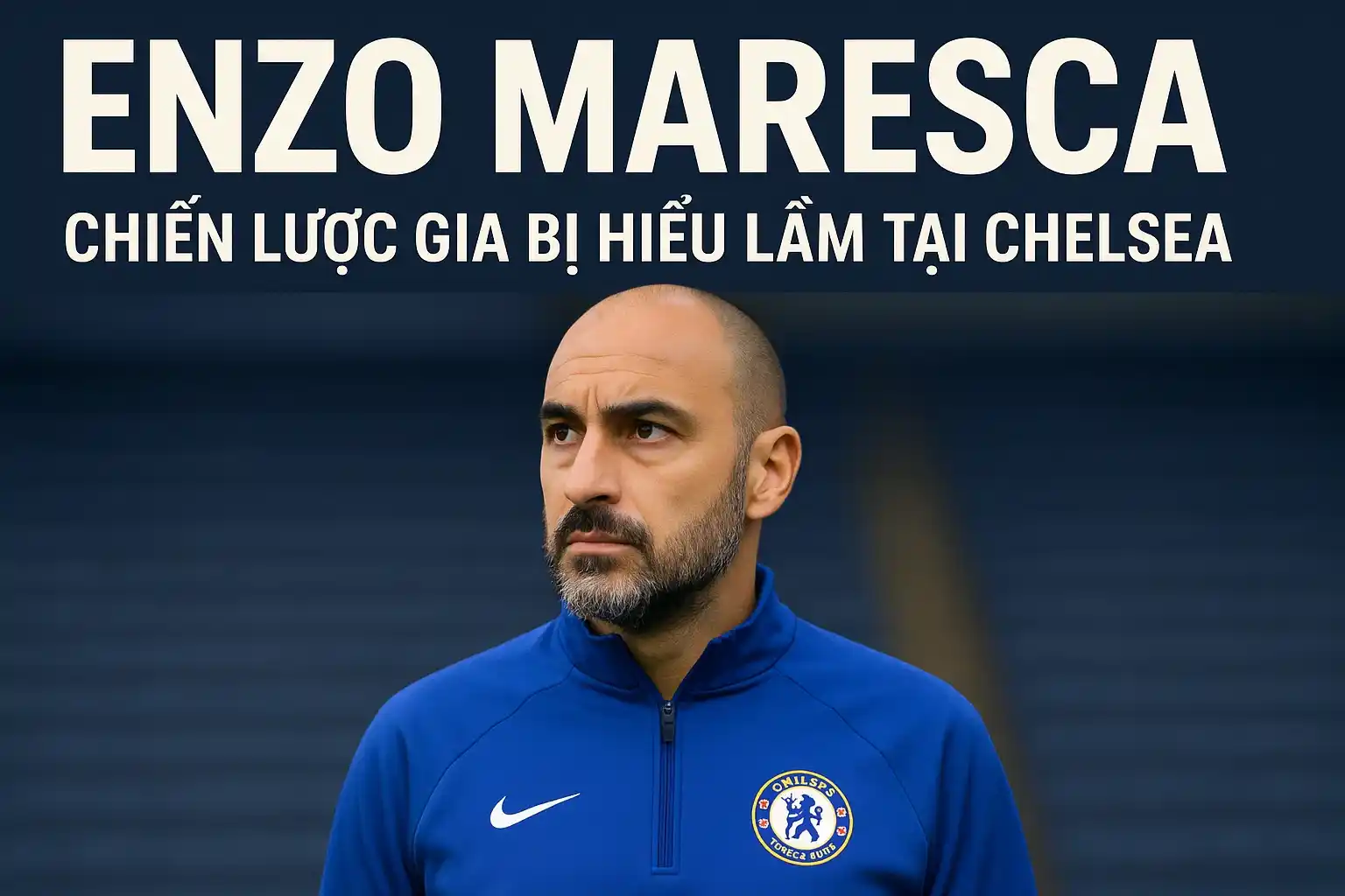 Enzo Maresca đáp trả cực gắt sau khi giúp Chelsea lấy vé C1 2 Enzo Maresca – Chiến lược gia bị hiểu lầm tại Chelsea