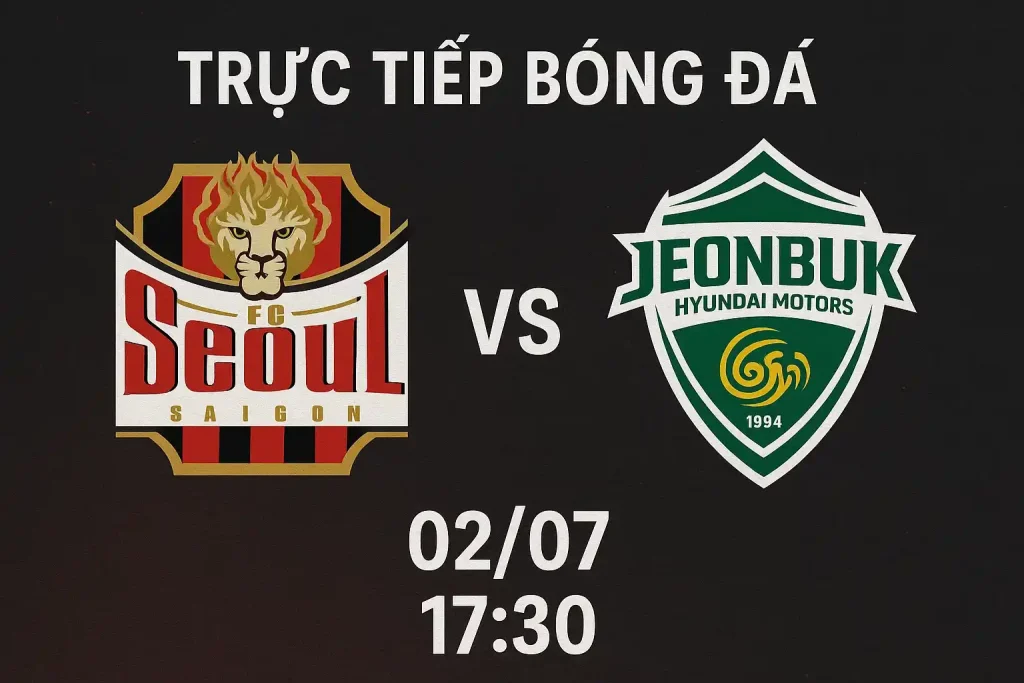 Link trực tiếp bóng đá FC Seoul vs Jeonbuk FC 02/07 - 17:30 1 Link trực tiếp bóng đá FC Seoul vs Jeonbuk FC 02/07 - 17:30