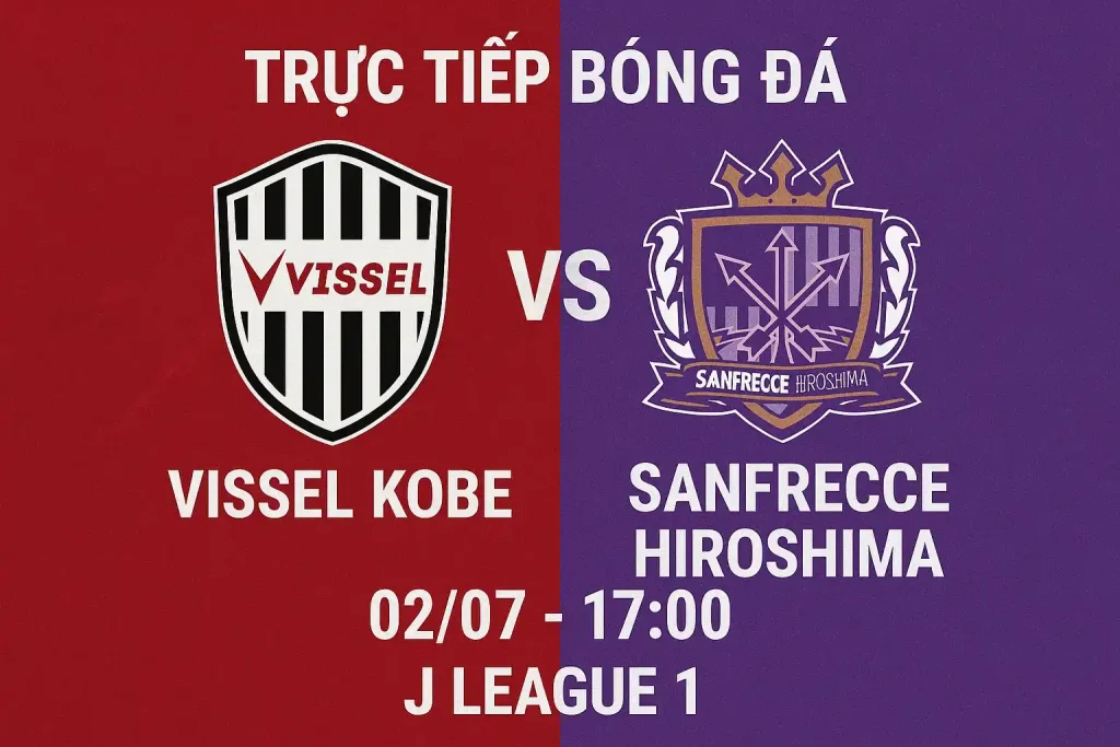 Link trực tiếp Vissel Kobe vs Sanfrecce Hiroshima 02/07 - 17:00 1 Link trực tiếp bóng đá Vissel Kobe vs Sanfrecce Hiroshima 02/07 - 17:00