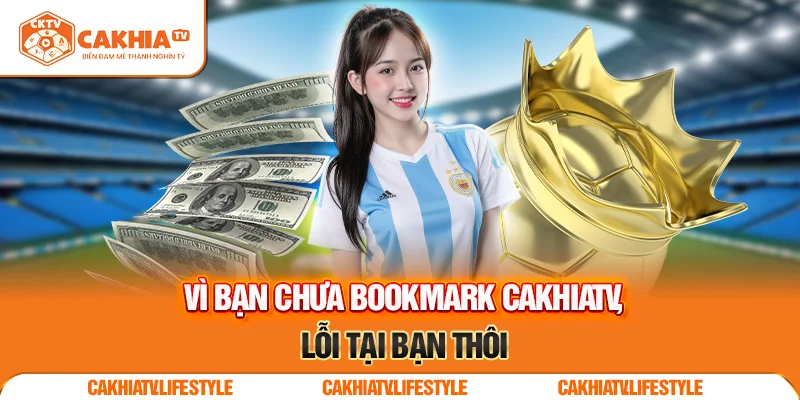 Trực tiếp bóng đá tại CakhiaTV – Mượt mà như mộng đẹp 2025 9 Vì bạn chưa bookmark CakhiaTV, lỗi tại bạn thôi