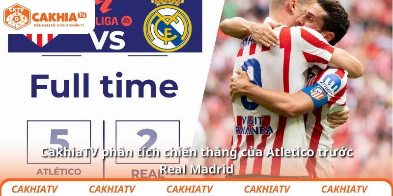 Julian Alvarez hóa nhện độc: Atletico tiễn Real Madrid 4 CakhiaTV phân tích chiến thắng của Atletico trước Real Madrid