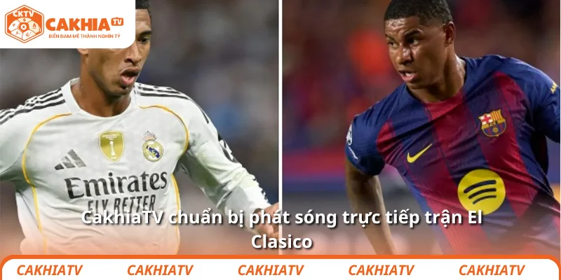 Jude Bellingham “đá xoáy” Barca trước đại chiến El Clasico 4 CakhiaTV chuẩn bị phát sóng trực tiếp trận El Clasico