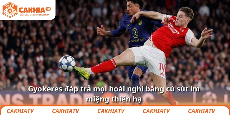 Khi Viktor Gyokeres cười, cả Atletico biết mình tiêu rồi 4 Gyokeres đáp trả mọi hoài nghi bằng cú sút im miệng thiên hạ