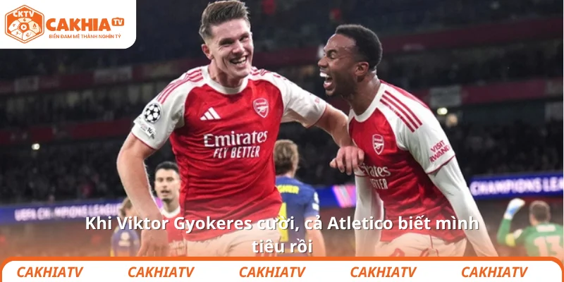 Khi Viktor Gyokeres cười, cả Atletico biết mình tiêu rồi 1 Khi Viktor Gyokeres cười, cả Atletico biết mình tiêu rồi