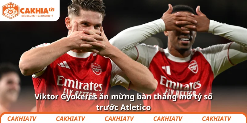 Khi Viktor Gyokeres cười, cả Atletico biết mình tiêu rồi 2 Viktor Gyokeres ăn mừng bàn thắng mở tỷ số trước Atletico