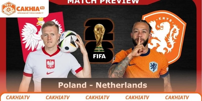 Hà Lan vs Ba Lan - Nhận Định Vòng Bảng World Cup Ngày 15/11 2 Đánh giá tình hình về trận đấu vòng loại World Cup giữa Hà Lan vs Ba Lan