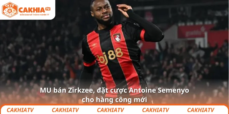 MU bán Zirkzee, đặt cược Antoine Semenyo cho hàng công mới 1 MU bán Zirkzee, đặt cược Antoine Semenyo cho hàng công mới