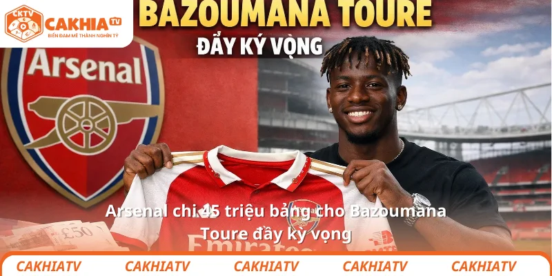 Arsenal chi 45 triệu bảng cho Bazoumana Toure đầy kỳ vọng 1 Arsenal chi 45 triệu bảng cho Bazoumana Toure đầy kỳ vọng