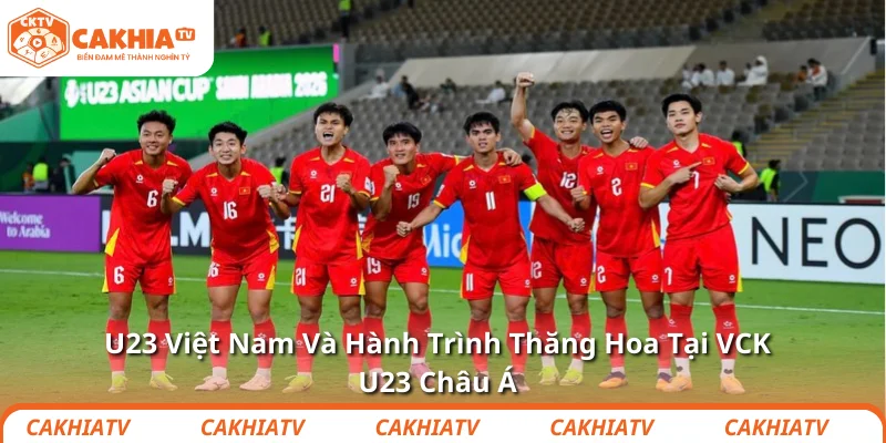 U23 Việt Nam Và Hành Trình Thăng Hoa Tại VCK U23 Châu Á 1 U23 Việt Nam Và Hành Trình Thăng Hoa Tại VCK U23 Châu Á
