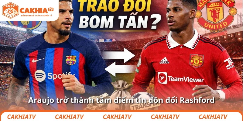 Barca tính đổi Araujo lấy Rashford, canh bạc lớn 2 Araujo trở thành tâm điểm tin đồn đổi Rashford