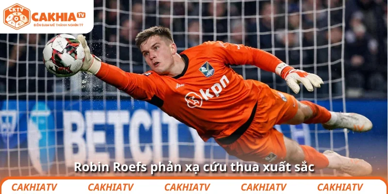 Chelsea săn Robin Roefs: Chiến lược hay ván cược đây? 2 Robin Roefs phản xạ cứu thua xuất sắc