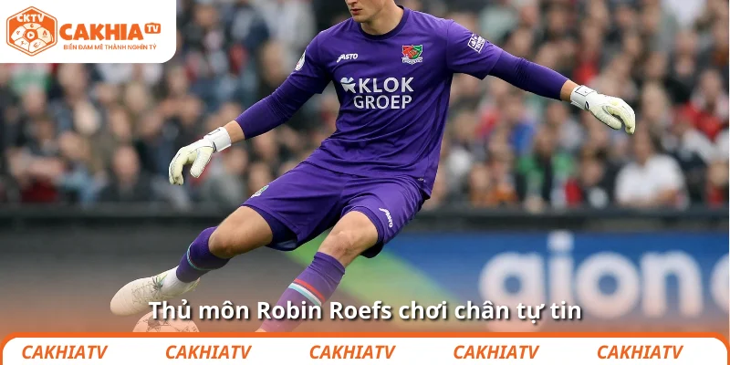 Chelsea săn Robin Roefs: Chiến lược hay ván cược đây? 3 Thủ môn Robin Roefs chơi chân tự tin