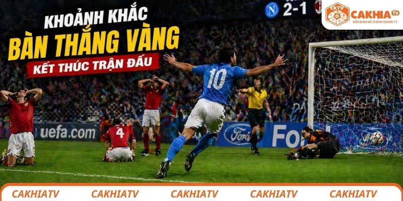 Bàn thắng vàng - Khi một cú sút có thể “kết liễu” cả trận 2 Khoảnh khắc ghi bàn vàng kết thúc trận đấu