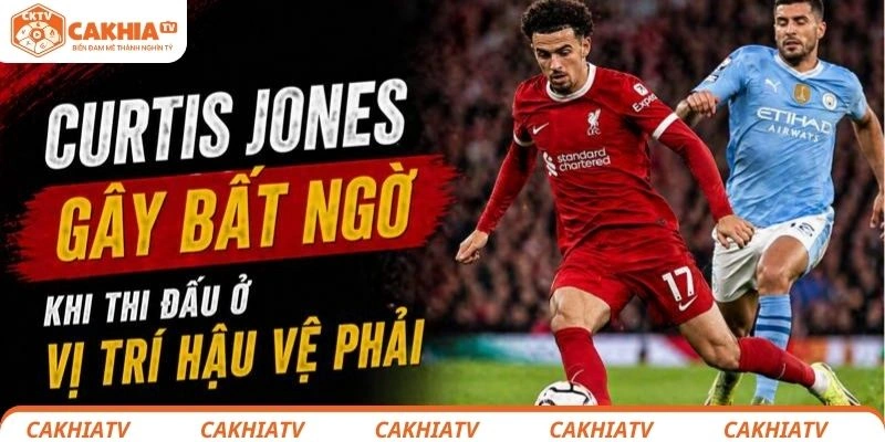 Curtis Jones: Liverpool bán anh là quyết định sai lầm? Góc nhìn rõ ràng nhất 4 Curtis Jones gây bất ngờ khi thi đấu ở vị trí hậu vệ phải