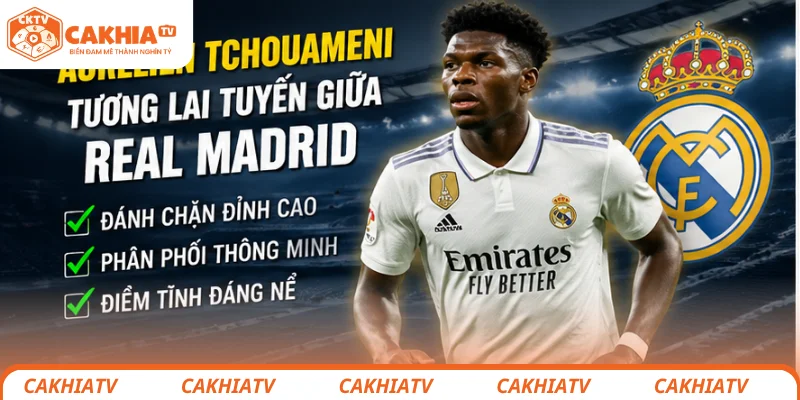 Man Utd nhắm Aurelien Tchouameni: Mơ lớn hay ảo tưởng? 3 Tchouameni thi đấu trong màu áo Real Madrid