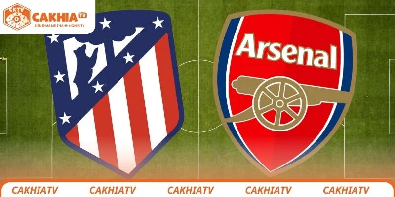 Arsenal vs Atlético de Madrid - Cuộc Đấu Quyết Định Vé Chung Kết 1 Arsenal vs Atlético de Madrid