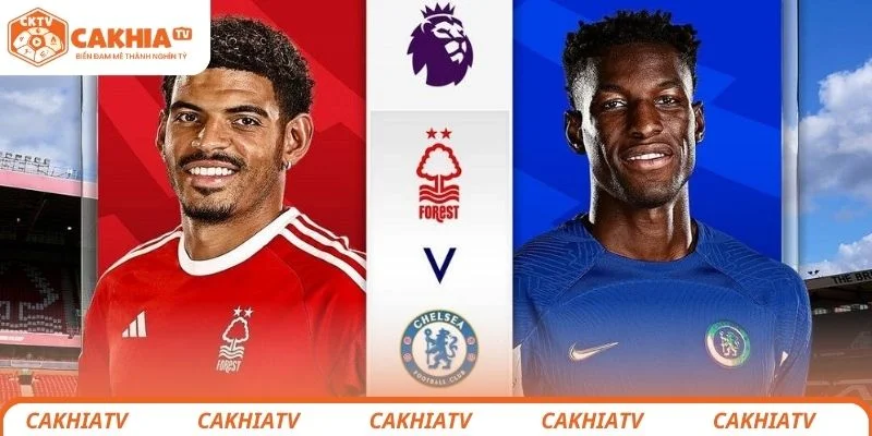 Chelsea vs Nottingham - Trận Chiến Tranh 3 Điểm Căng Thẳng 1 Chelsea vs Nottingham