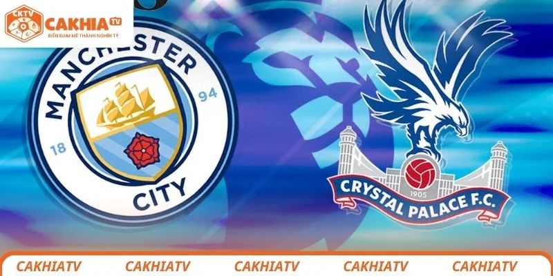 Đánh giá tình hình trước trận đấu giữa Manchester City vs Crystal Palace