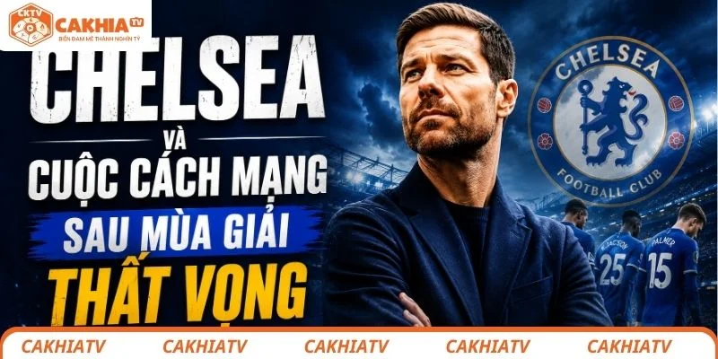 Xabi Alonso Làm HLV Chelsea, Mở Ra Kỷ Nguyên Mới Tại Stamford Bridge 3 Chelsea đang thay máu đội hình sau một mùa giải đáng quên